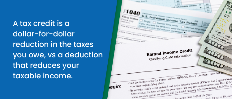 A tax credit reduces the taxes you owe